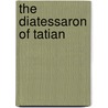 The Diatessaron of Tatian door Samuel Hemphill