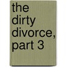 The Dirty Divorce, Part 3 door Miss Kp