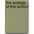 The Ecology of the School