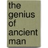 The Genius of Ancient Man