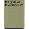 The Gods of Televangelism door Usa) Peck Janice (University Of Minnesota