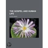 The Gospel and Human Life by Alfred Ainger