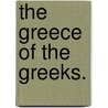 The Greece of the Greeks. door G.A. Perdicaris