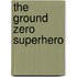 The Ground Zero Superhero