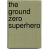 The Ground Zero Superhero door Ilke Miras