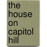 The House on Capitol Hill by Jeffrey Lynn Stoddard