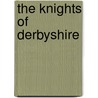The Knights of Derbyshire door Marsha Altman