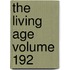 The Living Age Volume 192