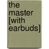 The Master [With Earbuds]