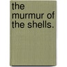 The Murmur of the Shells. door Samuel Kennedy Cowan