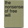 The Nonsense of Free Will door Richard Oerton