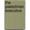 The Palestinian Executive by Grace C. Khoury