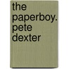 The Paperboy. Pete Dexter door Pete Dexter