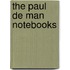 The Paul De Man Notebooks