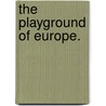 The Playground of Europe. door Sir Leslie Stephen