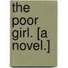 The Poor Girl. [A novel.] by Pierce Egan