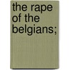 The Rape of the Belgians; door Wilfrid Robert] [From Old Catalo [Smith