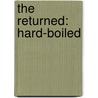 The Returned: Hard-Boiled by Dr Laurence B. Brown