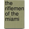 The Riflemen of the Miami by Edward Sylvester Ellis