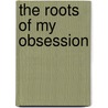 The Roots of My Obsession door Thomas C. Cooper