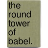 The Round Tower of Babel. by F.M. Allen