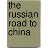 The Russian Road To China by Lindon Wallace Bates