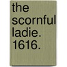 The Scornful Ladie. 1616. door Francis Beaumont
