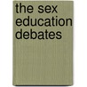 The Sex Education Debates by Nancy Kendall