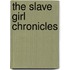 The Slave Girl Chronicles