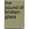 The Sound of Broken Glass door Deborah Crombie