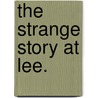 The Strange Story at Lee. door Alice King