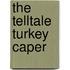 The Telltale Turkey Caper