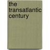 The Transatlantic Century door Mary Nolan