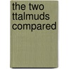 The Two Ttalmuds Compared door Professor Jacob Neusner