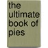 The Ultimate Book of Pies