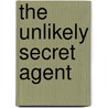 The Unlikely Secret Agent by Ronnie Kasrils
