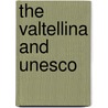 The Valtellina And Unesco door Thomas J. Puleo