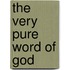 The Very Pure Word of God