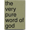 The Very Pure Word of God by Peter Adam