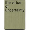 The Virtue of Uncertainty by Benjamin La Rocco