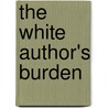 The White Author's Burden door Leslie M. Reich