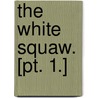 The White Squaw. [Pt. 1.] by Mayne Reid