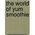 The World of Yum Smoothie