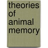 Theories of Animal Memory by M.E. Rilling