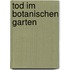 Tod im Botanischen Garten