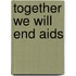 Together We Will End Aids