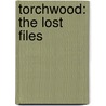 Torchwood: The Lost Files by James Goss