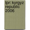 Tpr: Kyrgyz Republic 2006 door Bernan Press