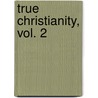 True Christianity, Vol. 2 door Emanuel Swedenborg