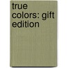 True Colors: Gift Edition by Natalie Kinsey-Warnock
